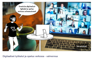 Piirroshenkilö seisoo kuulokkeet päässä tietokonenäytön edessä ja sanoo "Tervetuloa digitaaliset työkalut ja opetus verkossa -valmennukseen!". Takana näkyy valokuva läppäristä, jossa on paljon ihmisiä verkkokokouksessa. Kuvan alla teksti "Digitaaliset työkalut ja opetus verkossa -valmennus".
